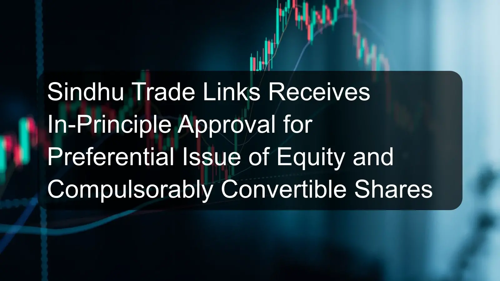 Sindhu Trade Links Receives In-Principle Approval for Preferential Issue of Equity and Compulsorably Convertible Shares