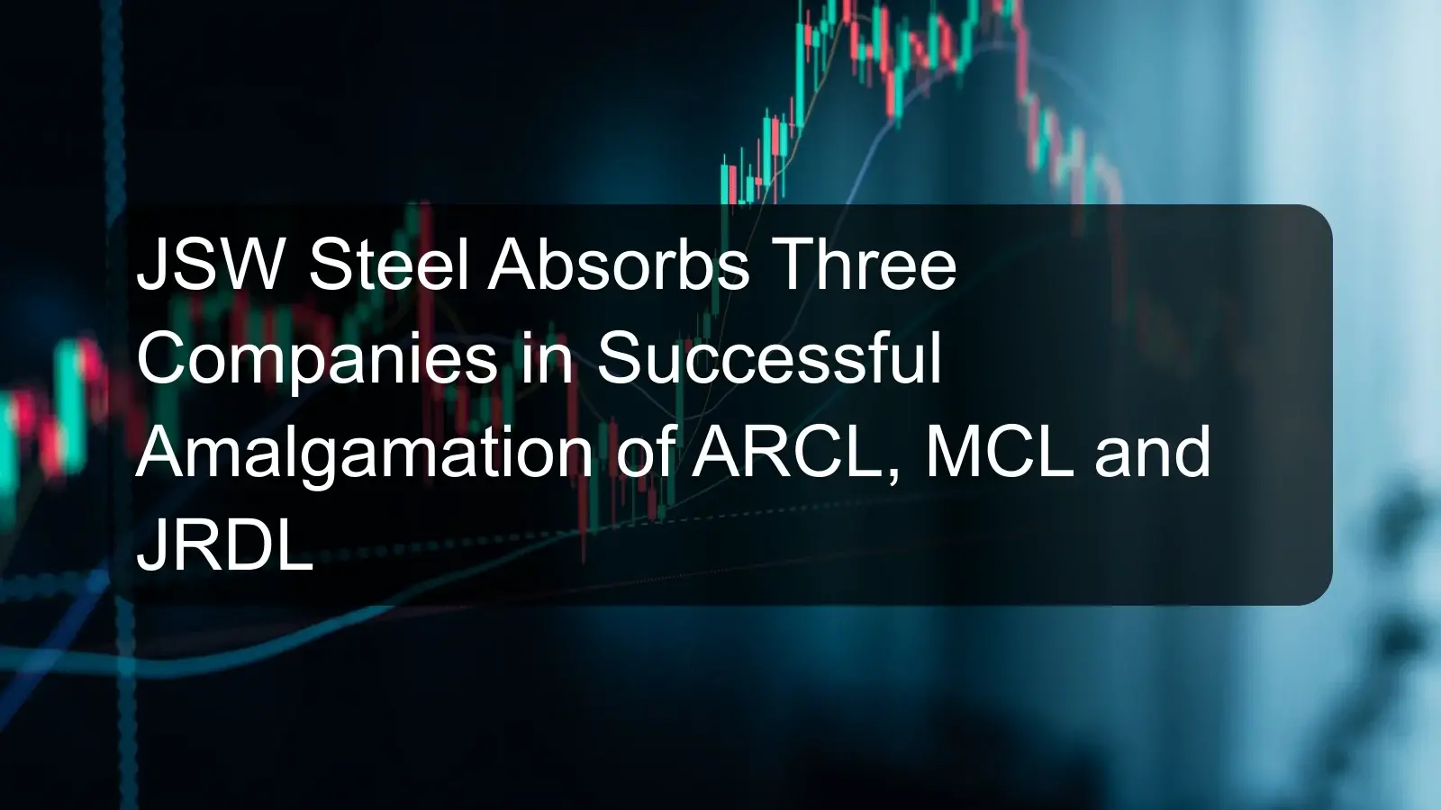 JSW Steel Absorbs Three Companies in Successful Amalgamation of ARCL, MCL and JRDL