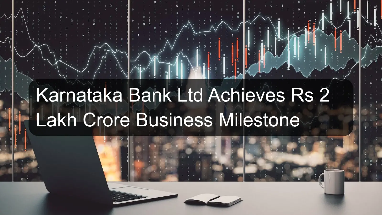 Karnataka Bank Ltd Achieves Rs 2 Lakh Crore Business Milestone Karnataka Bank Ltd Achieves Rs 2 Lakh Crore Business Milestone