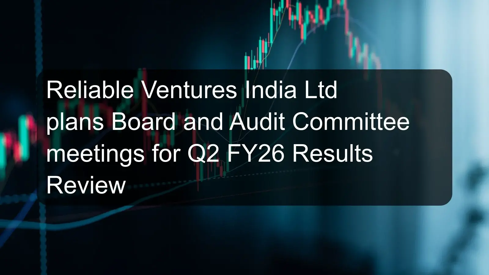 Reliable Ventures India Ltd plans Board and Audit Committee meetings for Q2 FY26 Results Review