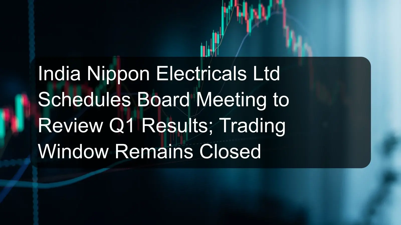 India Nippon Electricals Ltd Schedules Board Meeting to Review Q1 Results; Trading Window Remains Closed