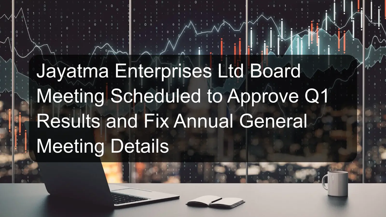 Jayatma Enterprises Ltd Board Meeting Scheduled to Approve Q1 Results and Fix Annual General Meeting Details Jayatma Enterprises Ltd Board Meeting Scheduled to Approve Q1 Results and Fix Annual General Meeting Details