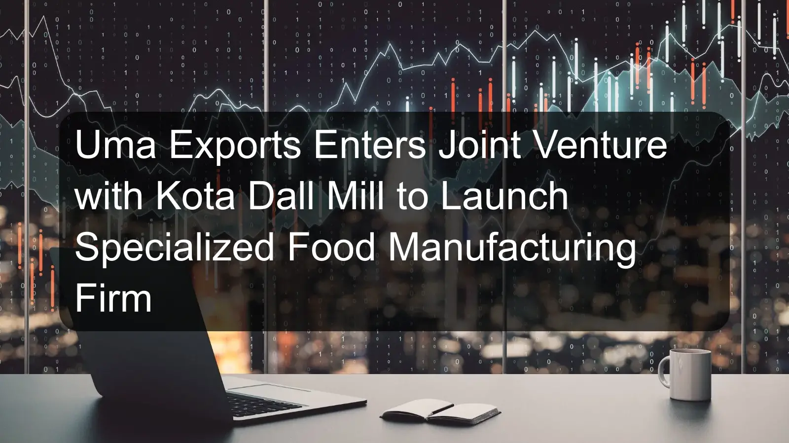 Uma Exports Enters Joint Venture with Kota Dall Mill to Launch Specialized Food Manufacturing Firm Uma Exports Enters Joint Venture with Kota Dall Mill to Launch Specialized Food Manufacturing Firm