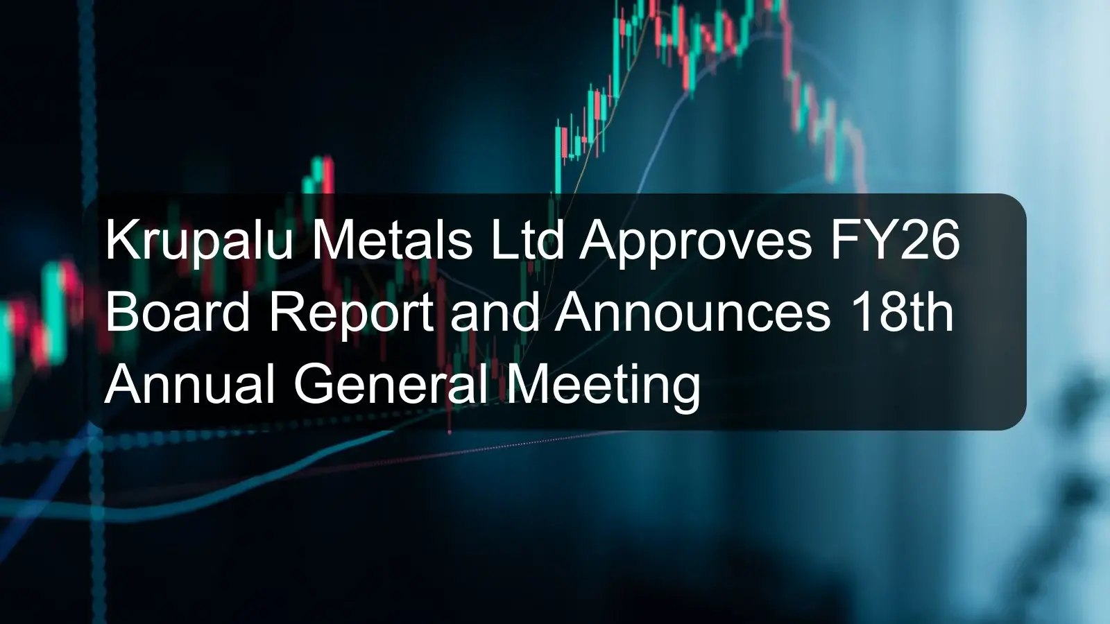 Krupalu Metals Ltd Approves FY26 Board Report and Announces 18th Annual General Meeting