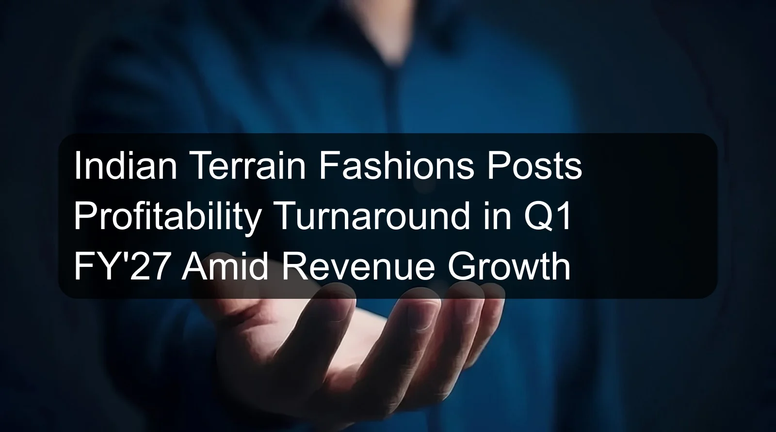 Indian Terrain Fashions Posts Profitability Turnaround in Q1 FY'27 Amid Revenue Growth