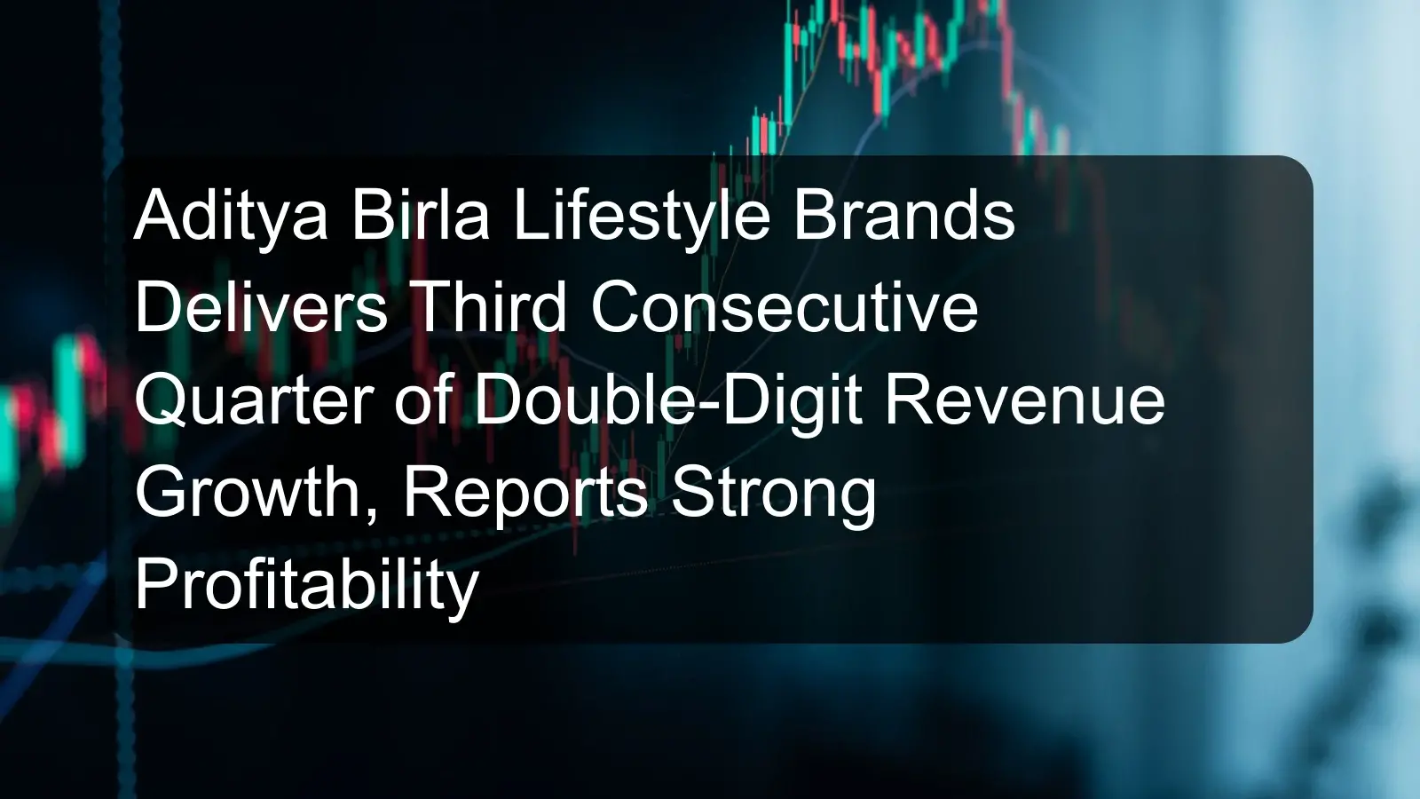 Aditya Birla Lifestyle Brands Delivers Third Consecutive Quarter of Double-Digit Revenue Growth, Reports Strong Profitability