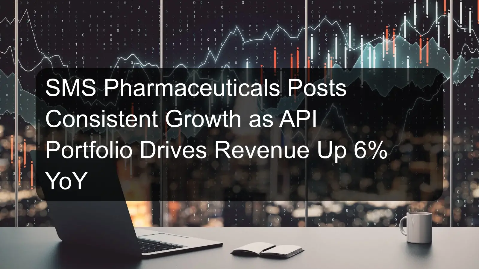 SMS Pharmaceuticals Posts Consistent Growth as API Portfolio Drives Revenue Up 6% YoY SMS Pharmaceuticals Posts Consistent Growth as API Portfolio Drives Revenue Up 6% YoY