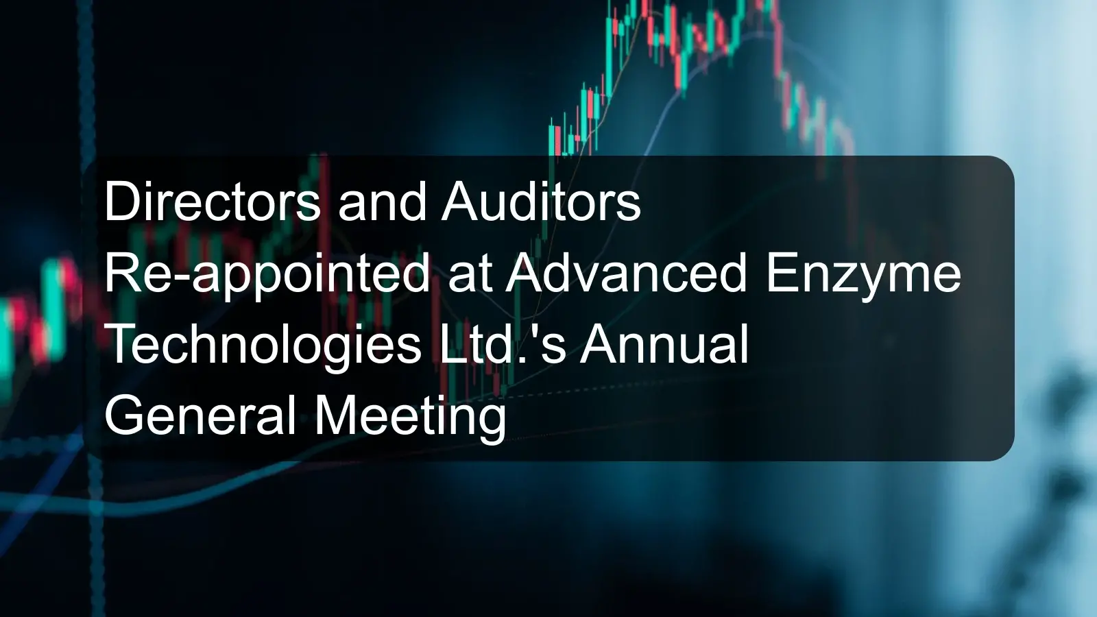 Directors and Auditors Re-appointed at Advanced Enzyme Technologies Ltd.'s Annual General Meeting Directors and Auditors Re-appointed at Advanced Enzyme Technologies Ltd.'s Annual General Meeting