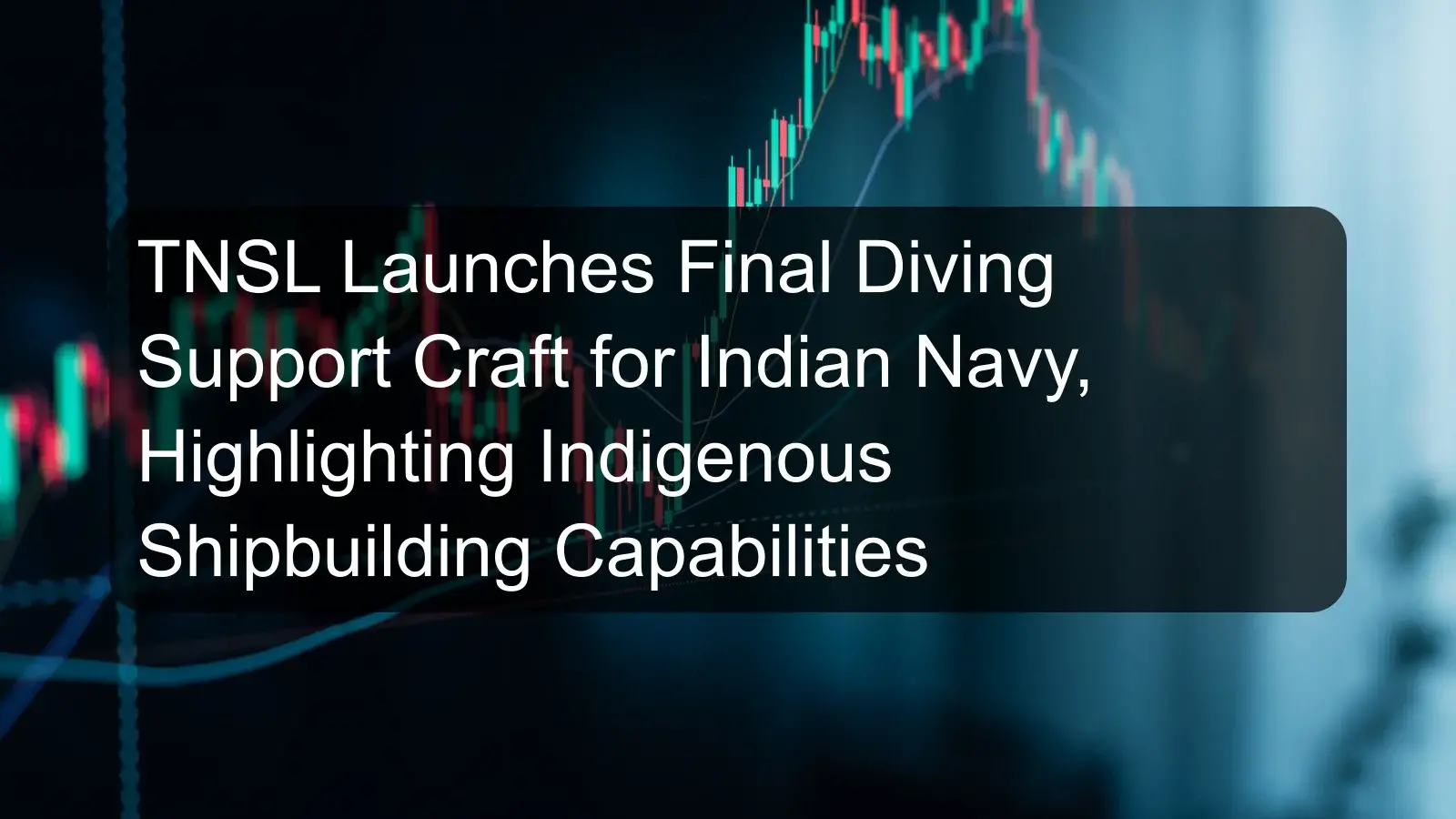 TNSL Launches Final Diving Support Craft for Indian Navy, Highlighting Indigenous Shipbuilding Capabilities TNSL Launches Final Diving Support Craft for Indian Navy, Highlighting Indigenous Shipbuilding Capabilities