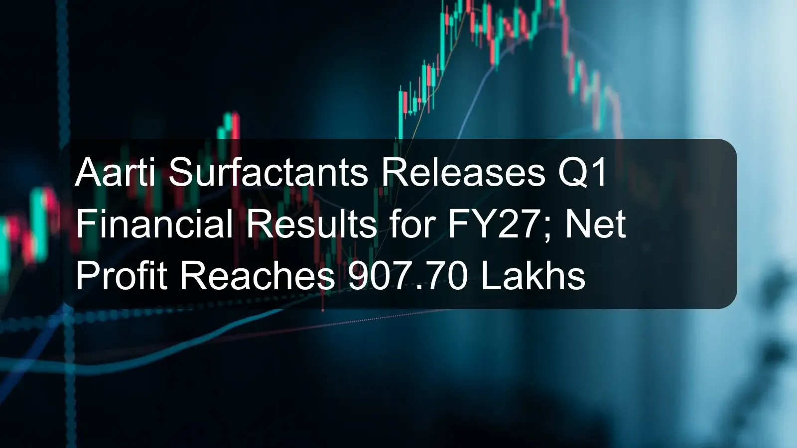 Aarti Surfactants Releases Q1 Financial Results for FY27; Net Profit Reaches 907.70 Lakhs Aarti Surfactants Releases Q1 Financial Results for FY27; Net Profit Reaches 907.70 Lakhs