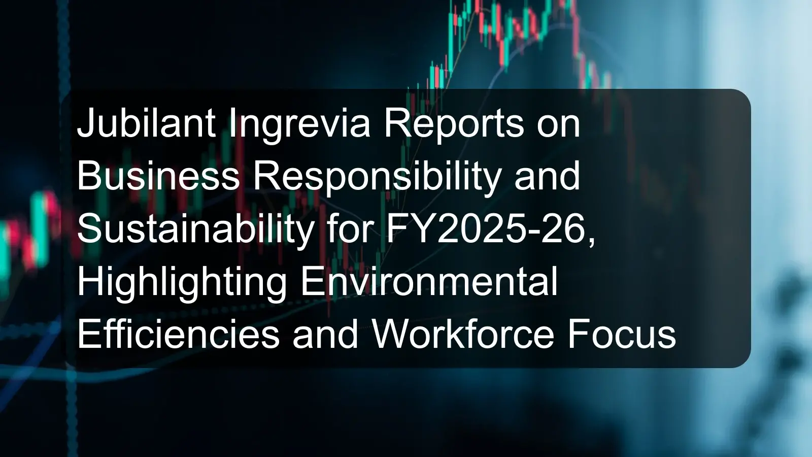 Jubilant Ingrevia Reports on Business Responsibility and Sustainability for FY2025-26, Highlighting Environmental Efficiencies and Workforce Focus Jubilant Ingrevia Reports on Business Responsibility and Sustainability for FY2025-26, Highlighting Environmental Efficiencies and Workforce Focus