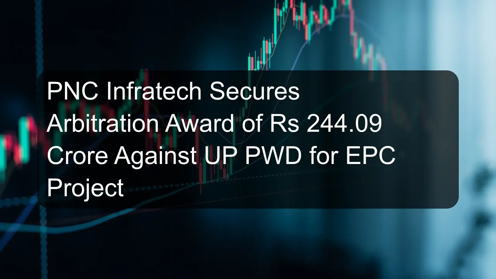 PNC Infratech Secures Arbitration Award of Rs 244.09 Crore Against UP PWD for EPC Project PNC Infratech Secures Arbitration Award of Rs 244.09 Crore Against UP PWD for EPC Project