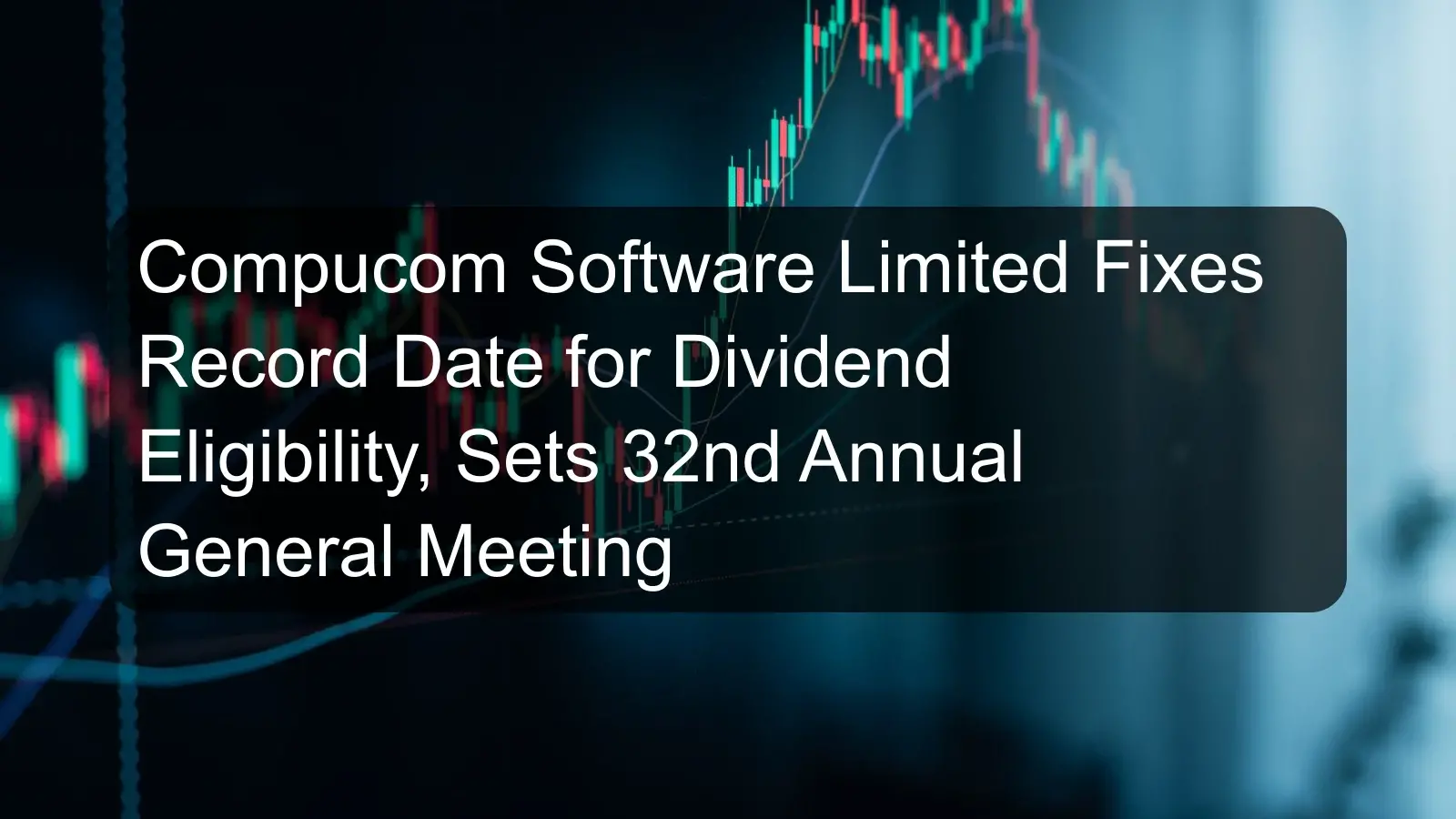 Compucom Software Limited Fixes Record Date for Dividend Eligibility, Sets 32nd Annual General Meeting Compucom Software Limited Fixes Record Date for Dividend Eligibility, Sets 32nd Annual General Meeting