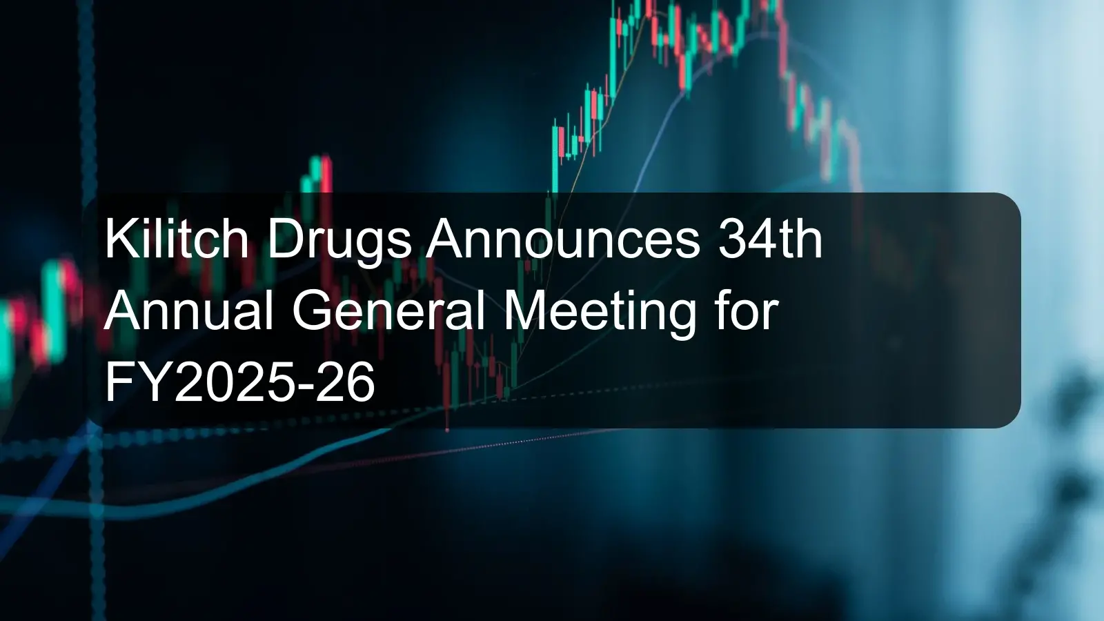 Kilitch Drugs Announces 34th Annual General Meeting for FY2025-26 Kilitch Drugs Announces 34th Annual General Meeting for FY2025-26