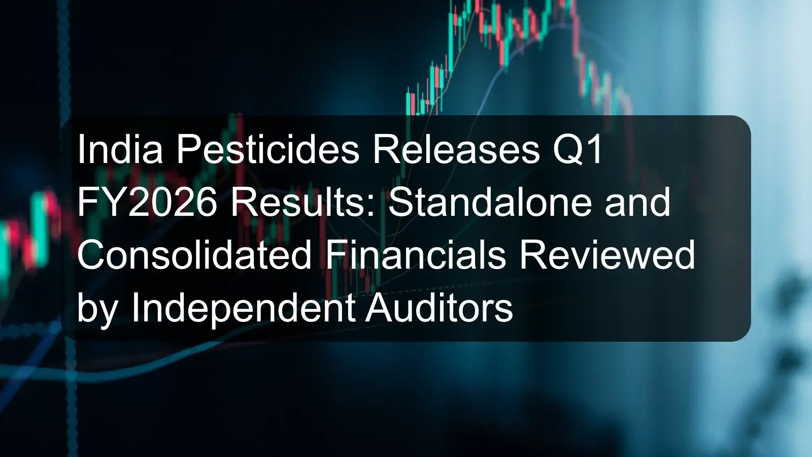 India Pesticides Releases Q1 FY2026 Results: Standalone and Consolidated Financials Reviewed by Independent Auditors India Pesticides Releases Q1 FY2026 Results: Standalone and Consolidated Financials Reviewed by Independent Auditors