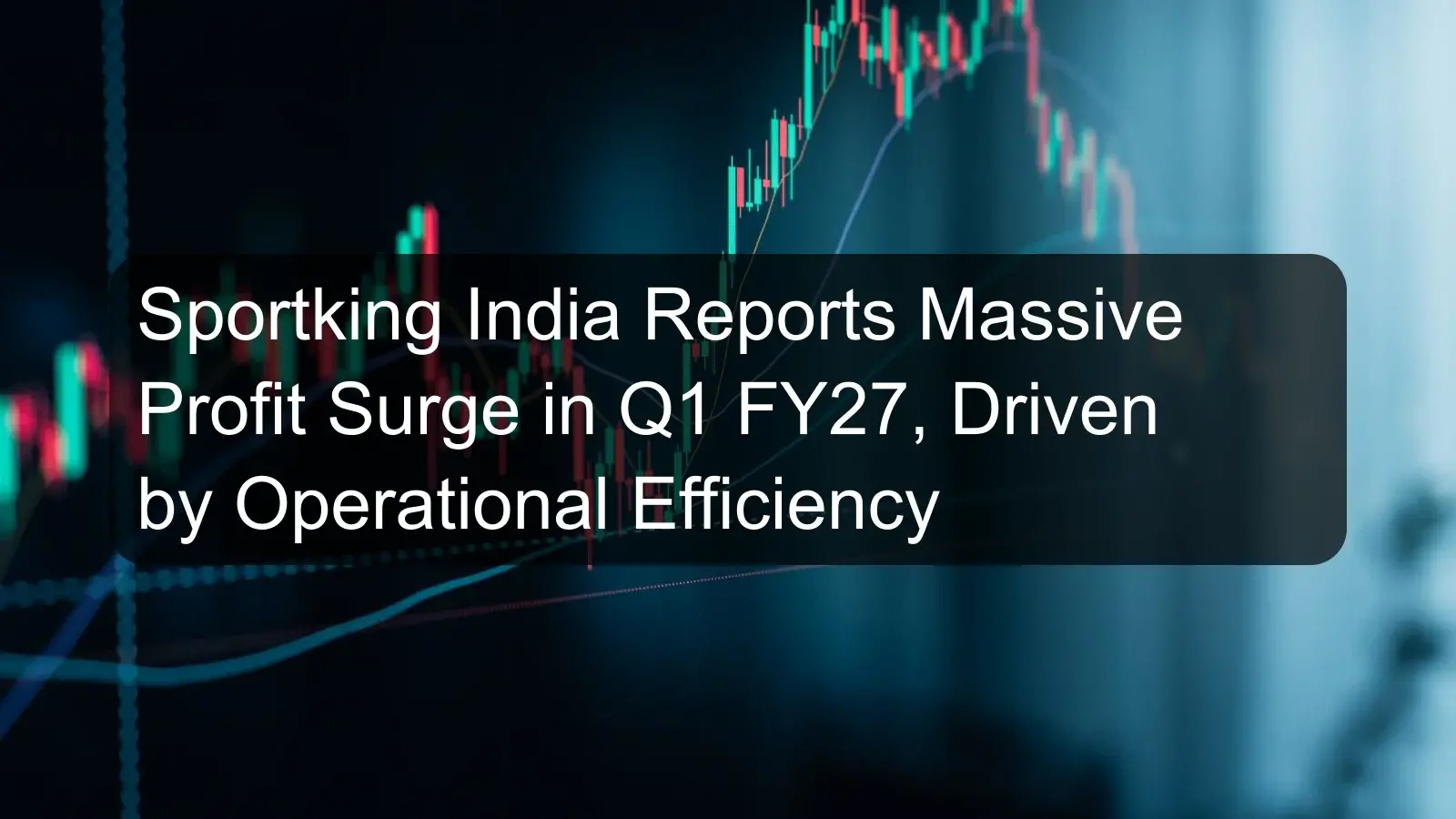 Sportking India Reports Massive Profit Surge in Q1 FY27, Driven by Operational Efficiency Sportking India Reports Massive Profit Surge in Q1 FY27, Driven by Operational Efficiency