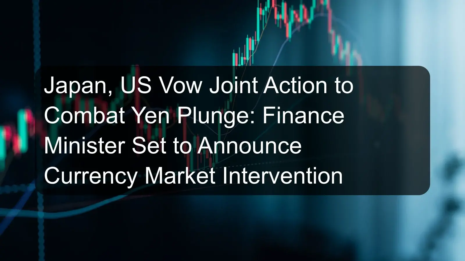 Japan, US Vow Joint Action to Combat Yen Plunge: Finance Minister Set to Announce Currency Market Intervention Japan, US Vow Joint Action to Combat Yen Plunge: Finance Minister Set to Announce Currency Market Intervention