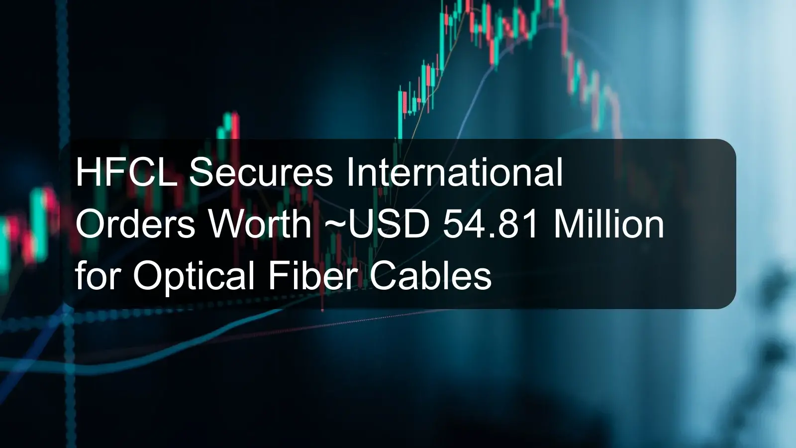 HFCL Secures International Orders Worth ~USD 54.81 Million for Optical Fiber Cables HFCL Secures International Orders Worth ~USD 54.81 Million for Optical Fiber Cables