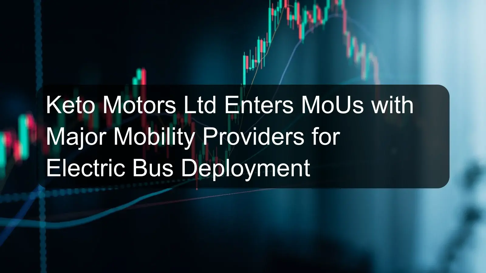 Keto Motors Ltd Enters MoUs with Major Mobility Providers for Electric Bus Deployment