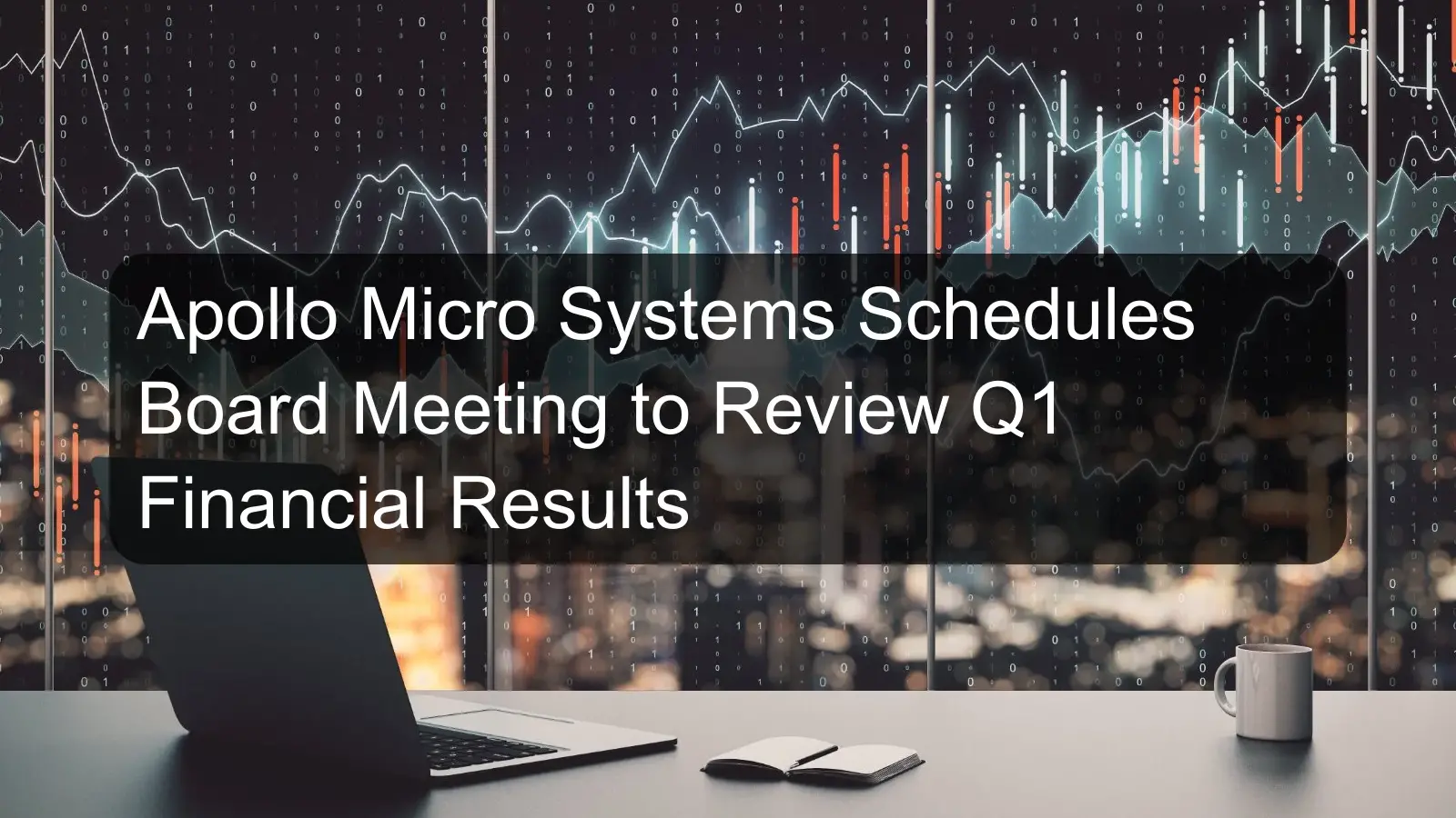 Apollo Micro Systems Schedules Board Meeting to Review Q1 Financial Results Apollo Micro Systems Schedules Board Meeting to Review Q1 Financial Results