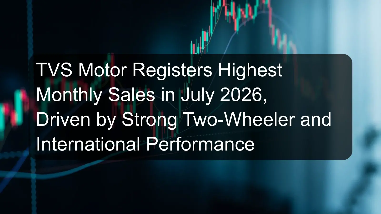 TVS Motor Registers Highest Monthly Sales in July 2026, Driven by Strong Two-Wheeler and International Performance TVS Motor Registers Highest Monthly Sales in July 2026, Driven by Strong Two-Wheeler and International Performance
