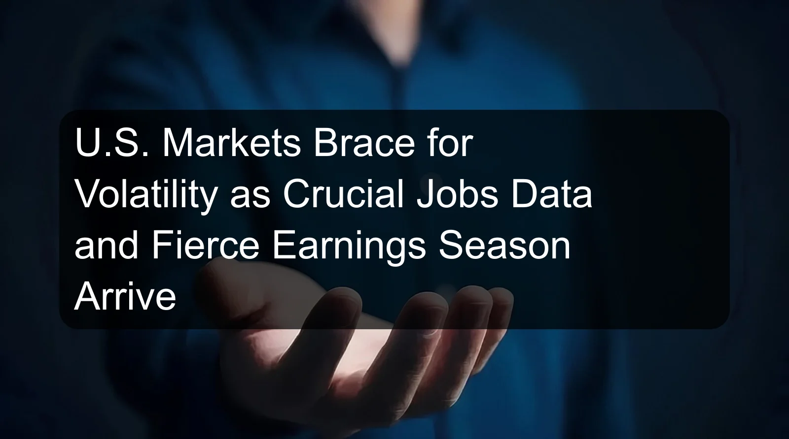 U.S. Markets Brace for Volatility as Crucial Jobs Data and Fierce Earnings Season Arrive