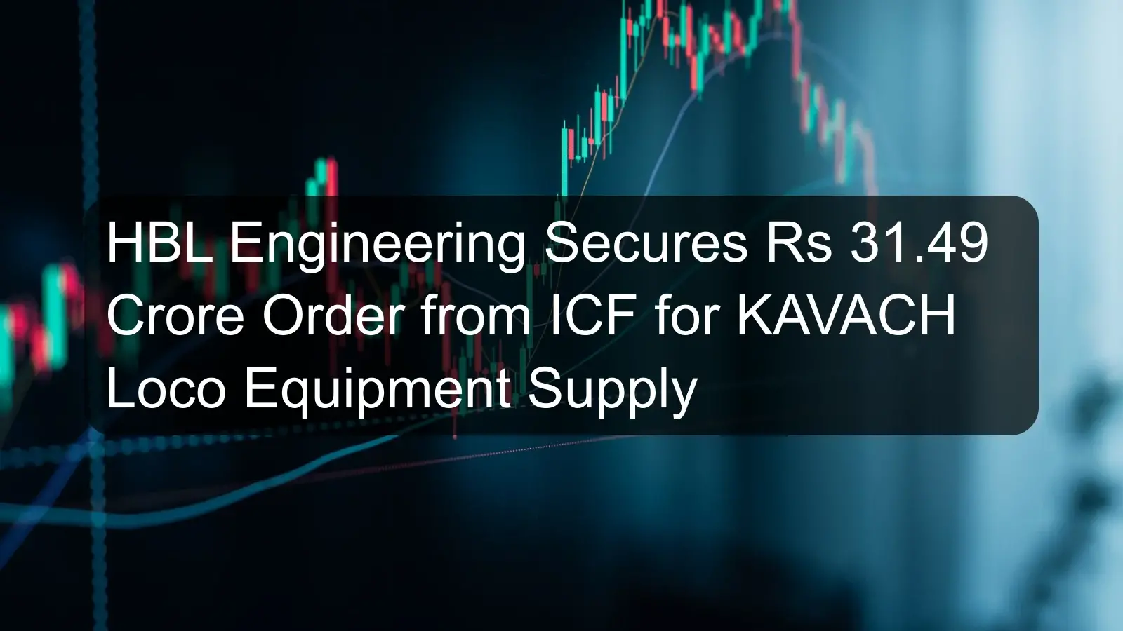 HBL Engineering Secures Rs 31.49 Crore Order from ICF for KAVACH Loco Equipment Supply HBL Engineering Secures Rs 31.49 Crore Order from ICF for KAVACH Loco Equipment Supply