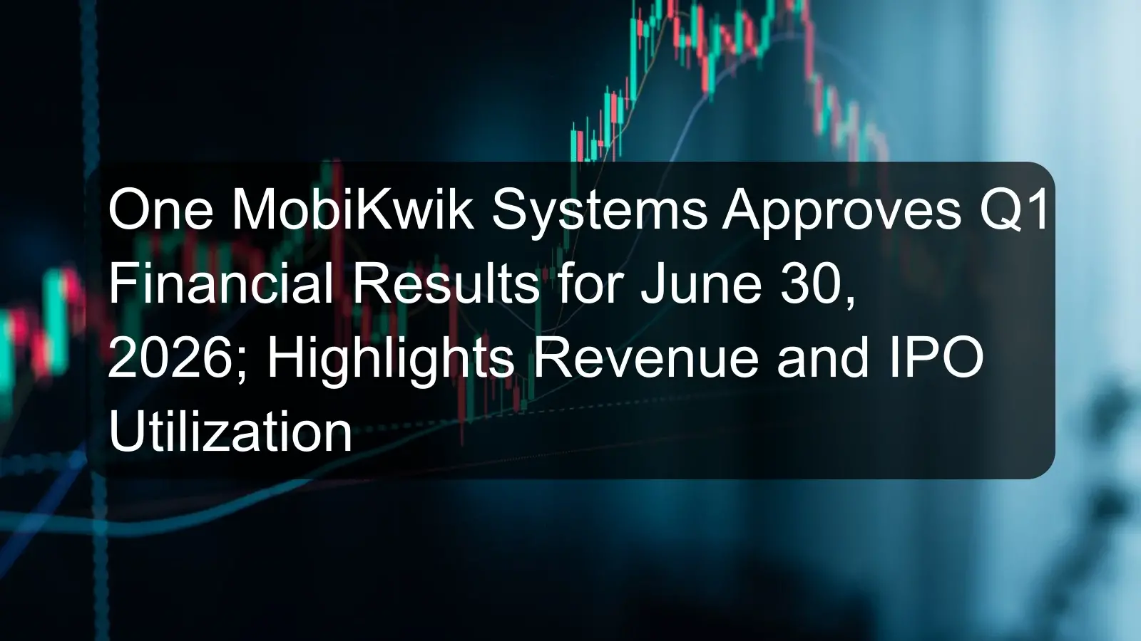 One MobiKwik Systems Approves Q1 Financial Results for June 30, 2026; Highlights Revenue and IPO Utilization One MobiKwik Systems Approves Q1 Financial Results for June 30, 2026; Highlights Revenue and IPO Utilization