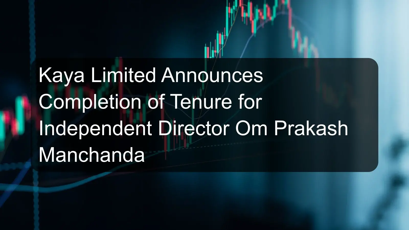 Kaya Limited Announces Completion of Tenure for Independent Director Om Prakash Manchanda Kaya Limited Announces Completion of Tenure for Independent Director Om Prakash Manchanda