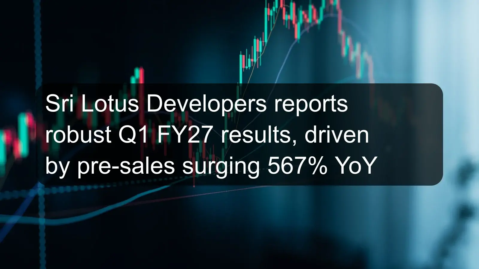 Sri Lotus Developers reports robust Q1 FY27 results, driven by pre-sales surging 567% YoY