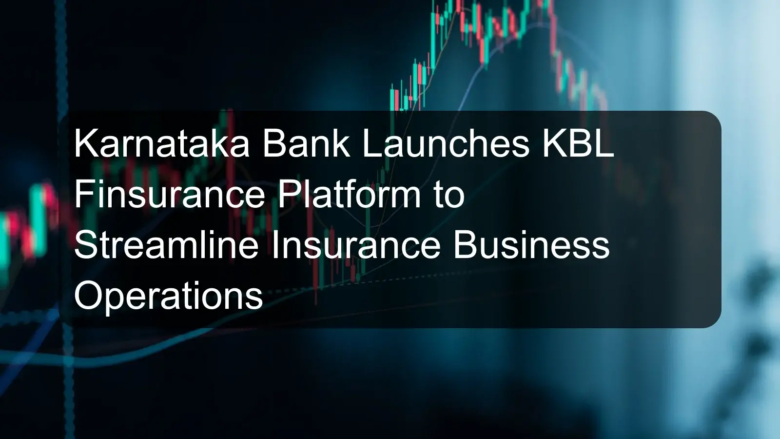 Karnataka Bank Launches KBL Finsurance Platform to Streamline Insurance Business Operations Karnataka Bank Launches KBL Finsurance Platform to Streamline Insurance Business Operations
