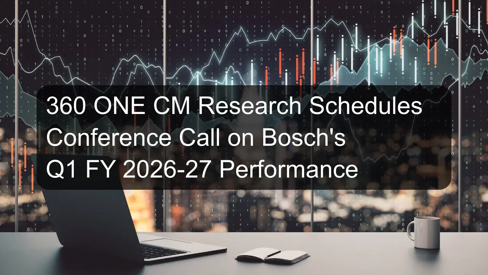 360 ONE CM Research Schedules Conference Call on Bosch's Q1 FY 2026-27 Performance 360 ONE CM Research Schedules Conference Call on Bosch's Q1 FY 2026-27 Performance