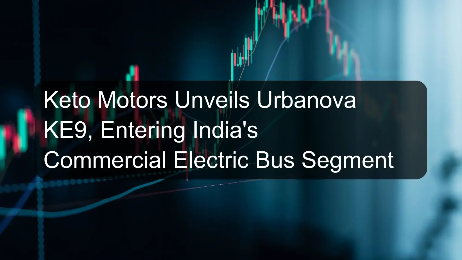 Keto Motors Unveils Urbanova KE9, Entering India's Commercial Electric Bus Segment Keto Motors Unveils Urbanova KE9, Entering India's Commercial Electric Bus Segment