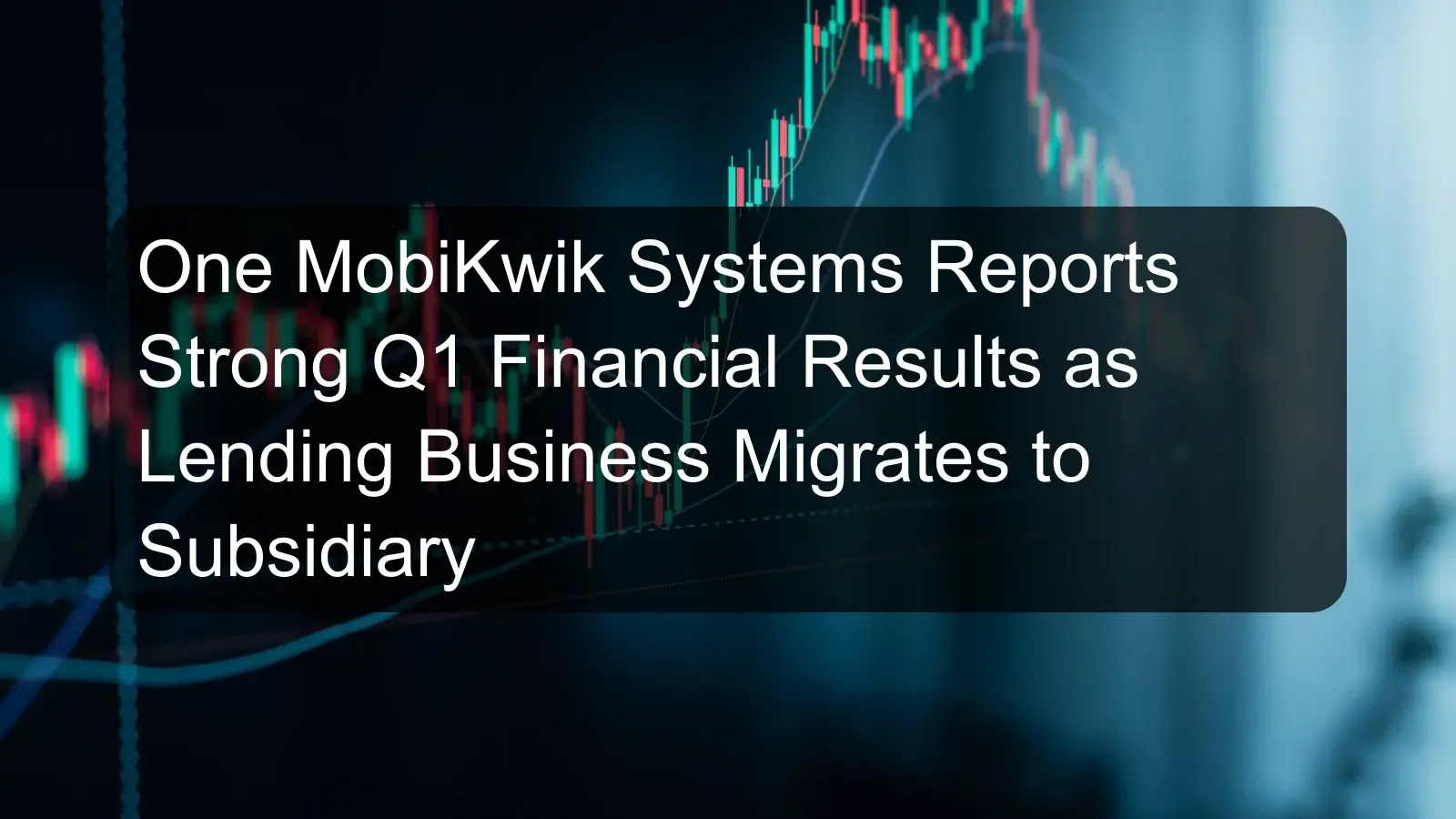 One MobiKwik Systems Reports Strong Q1 Financial Results as Lending Business Migrates to Subsidiary