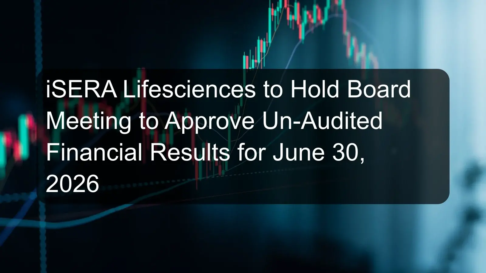 iSERA Lifesciences to Hold Board Meeting to Approve Un-Audited Financial Results for June 30, 2026