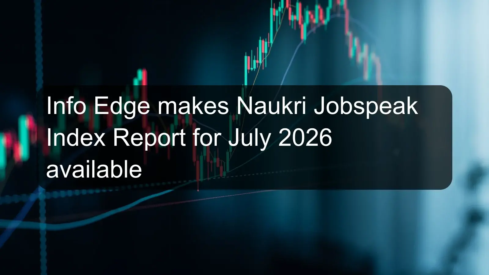 Info Edge makes Naukri Jobspeak Index Report for July 2026 available