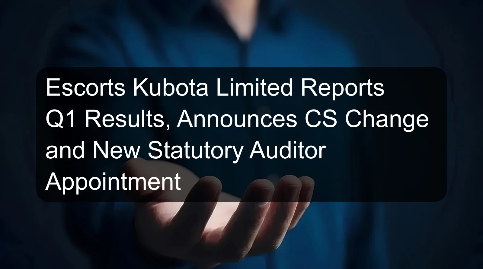 Escorts Kubota Limited Reports Q1 Results, Announces CS Change and New Statutory Auditor Appointment