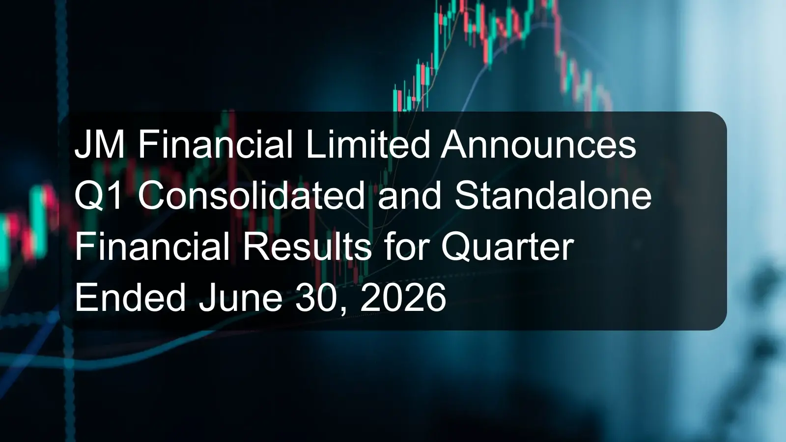 JM Financial Limited Announces Q1 Consolidated and Standalone Financial Results for Quarter Ended June 30, 2026 JM Financial Limited Announces Q1 Consolidated and Standalone Financial Results for Quarter Ended June 30, 2026