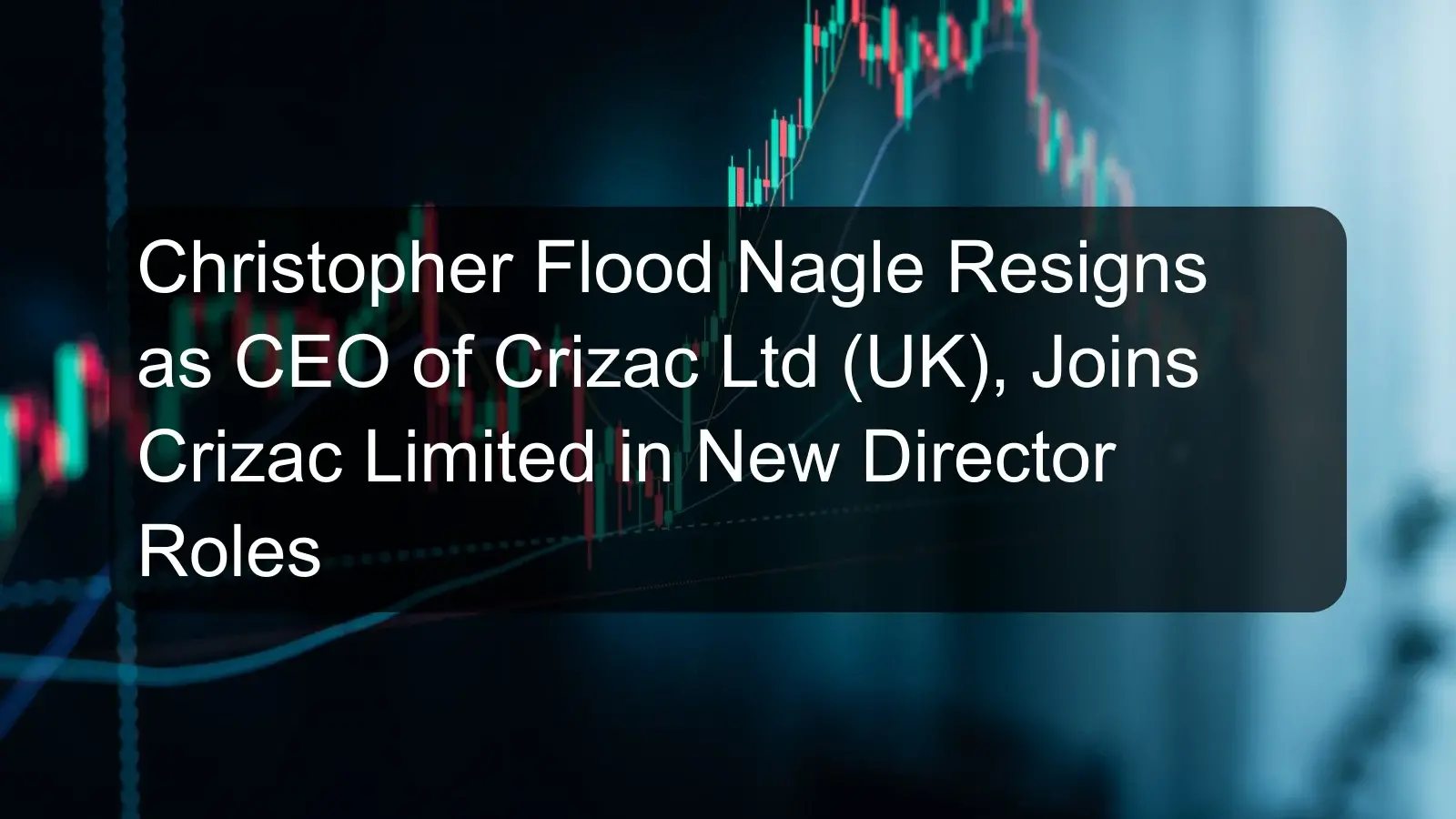 Christopher Flood Nagle Resigns as CEO of Crizac Ltd (UK), Joins Crizac Limited in New Director Roles Christopher Flood Nagle Resigns as CEO of Crizac Ltd (UK), Joins Crizac Limited in New Director Roles