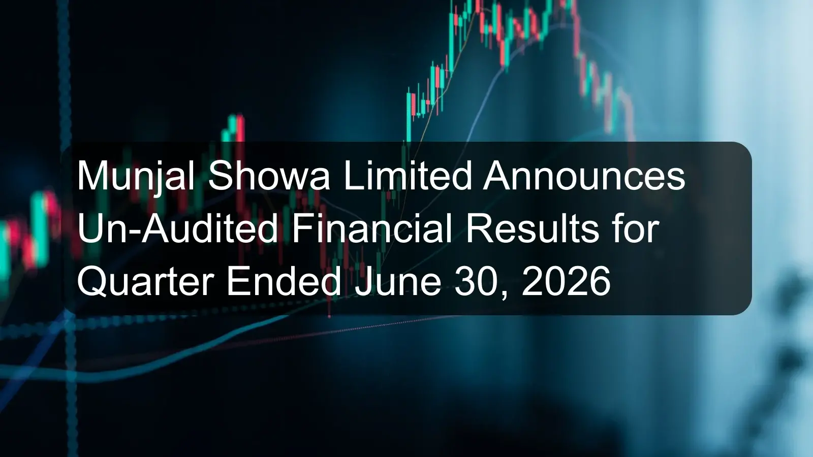 Munjal Showa Limited Announces Un-Audited Financial Results for Quarter Ended June 30, 2026 Munjal Showa Limited Announces Un-Audited Financial Results for Quarter Ended June 30, 2026