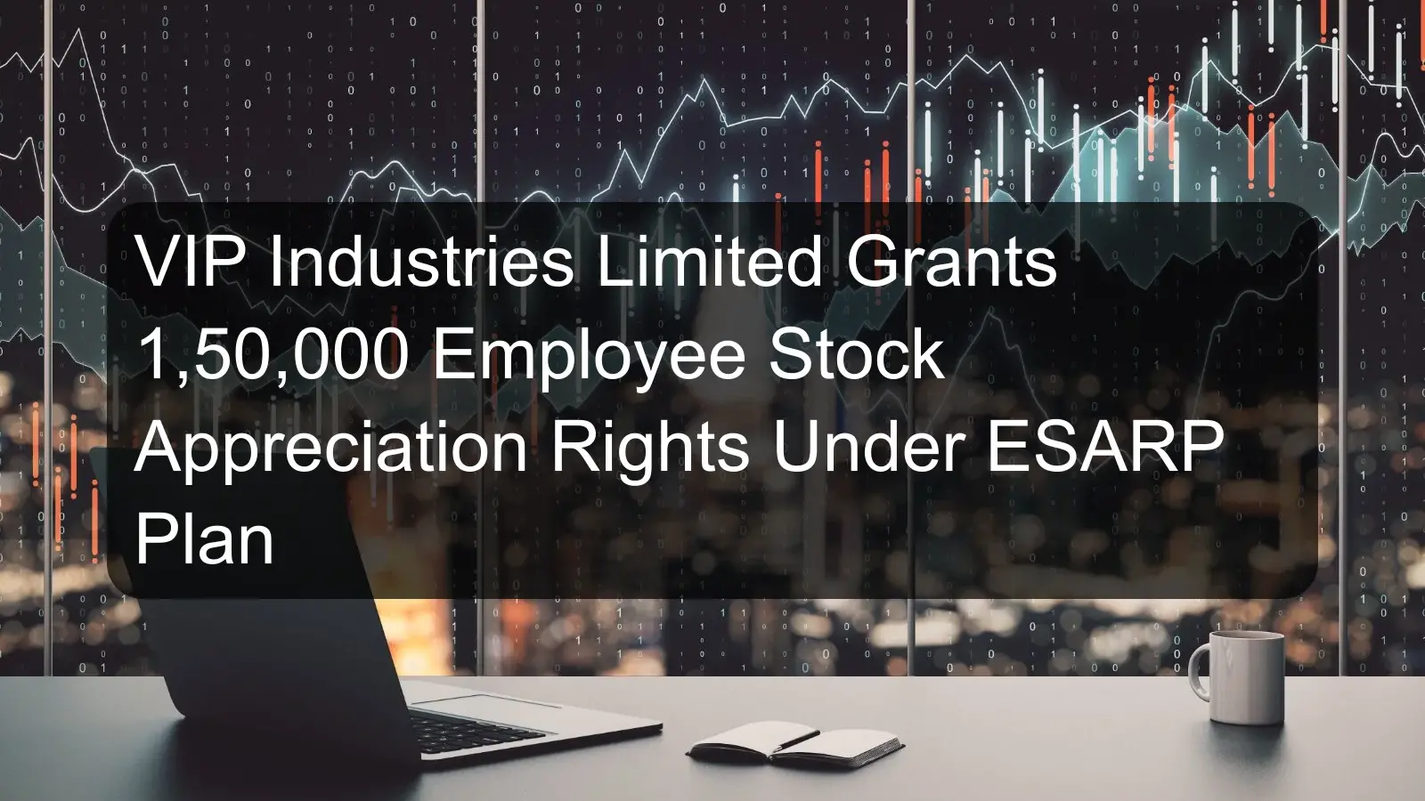 VIP Industries Limited Grants 1,50,000 Employee Stock Appreciation Rights Under ESARP Plan VIP Industries Limited Grants 1,50,000 Employee Stock Appreciation Rights Under ESARP Plan