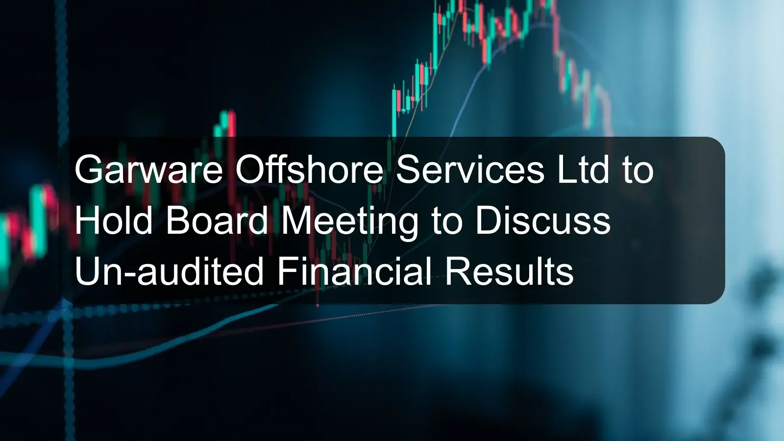 Garware Offshore Services Ltd to Hold Board Meeting to Discuss Un-audited Financial Results
