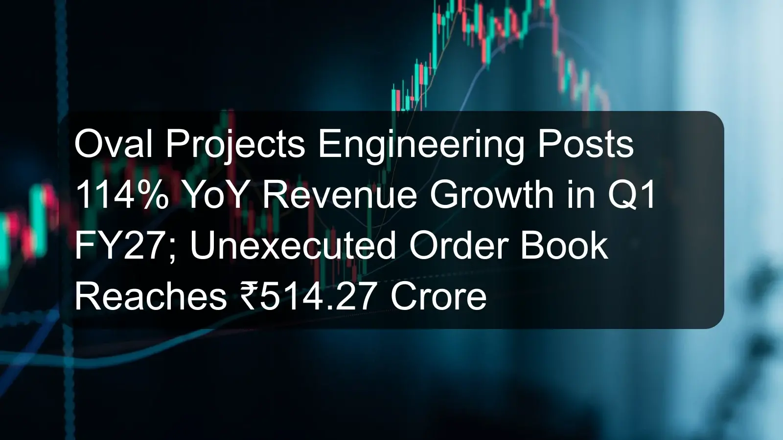 Oval Projects Engineering Posts 114% YoY Revenue Growth in Q1 FY27; Unexecuted Order Book Reaches ₹514.27 Crore Oval Projects Engineering Posts 114% YoY Revenue Growth in Q1 FY27; Unexecuted Order Book Reaches ₹514.27 Crore