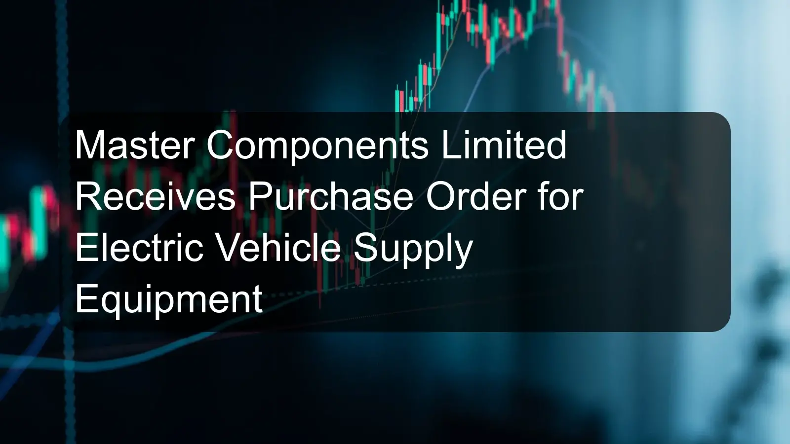Master Components Limited Receives Purchase Order for Electric Vehicle Supply Equipment