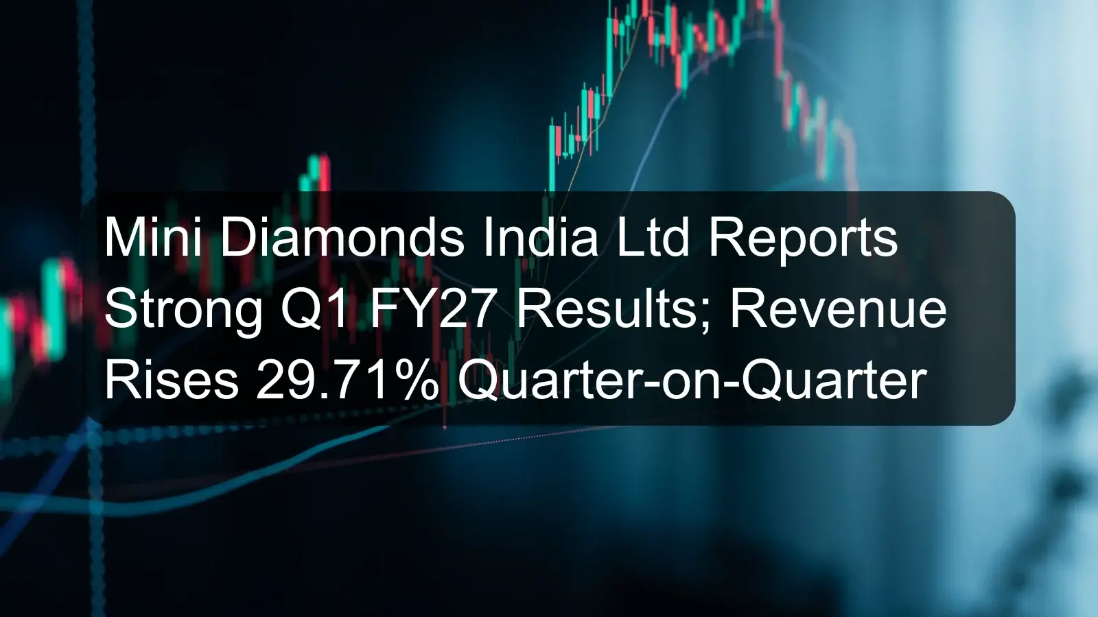 Mini Diamonds India Ltd Reports Strong Q1 FY27 Results; Revenue Rises 29.71% Quarter-on-Quarter