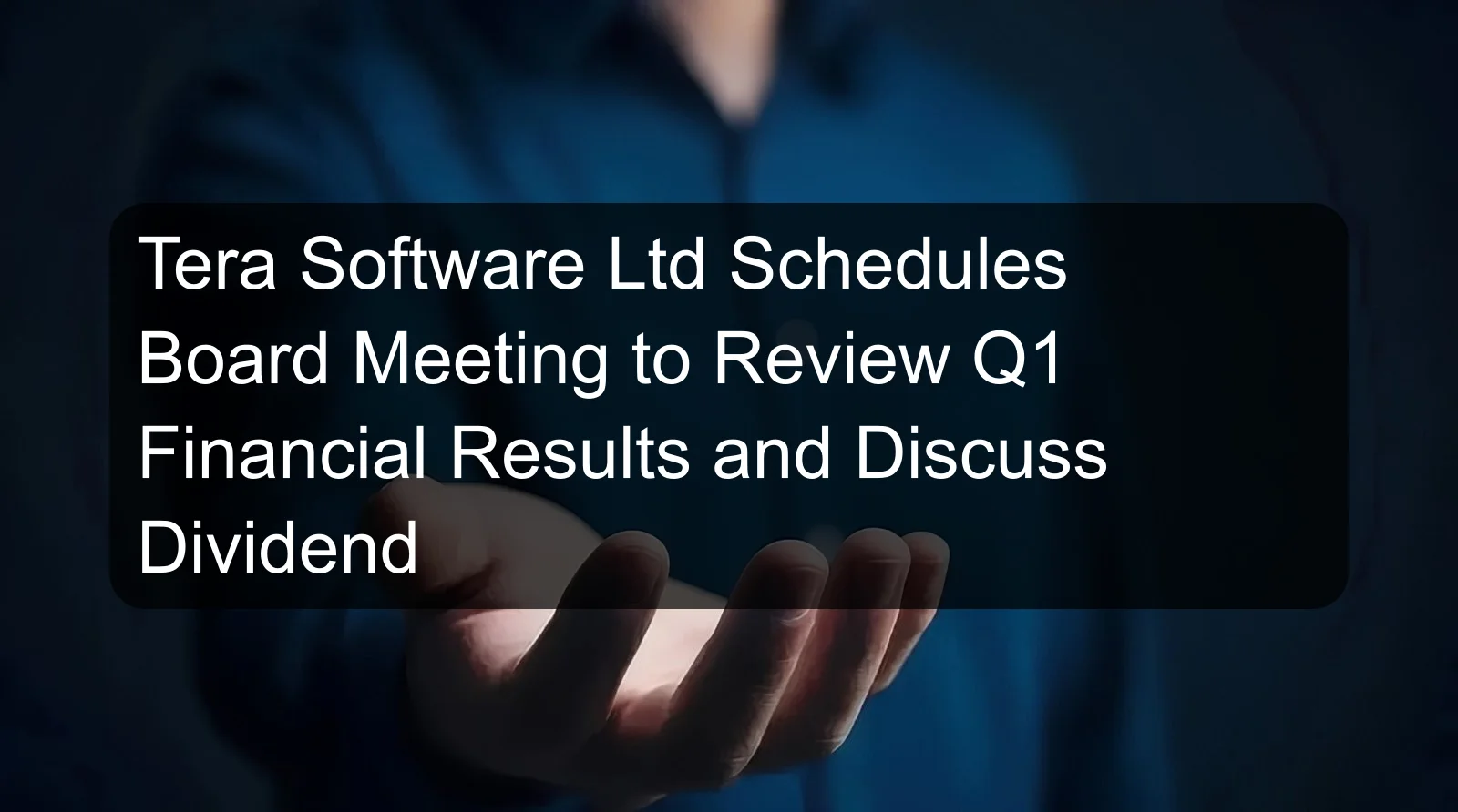 Tera Software Ltd Schedules Board Meeting to Review Q1 Financial Results and Discuss Dividend