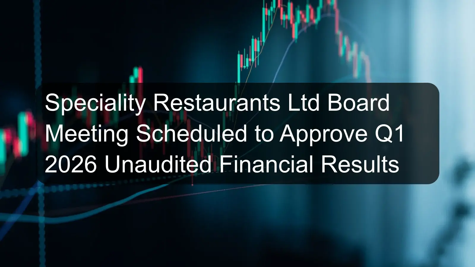 Speciality Restaurants Ltd Board Meeting Scheduled to Approve Q1 2026 Unaudited Financial Results Speciality Restaurants Ltd Board Meeting Scheduled to Approve Q1 2026 Unaudited Financial Results