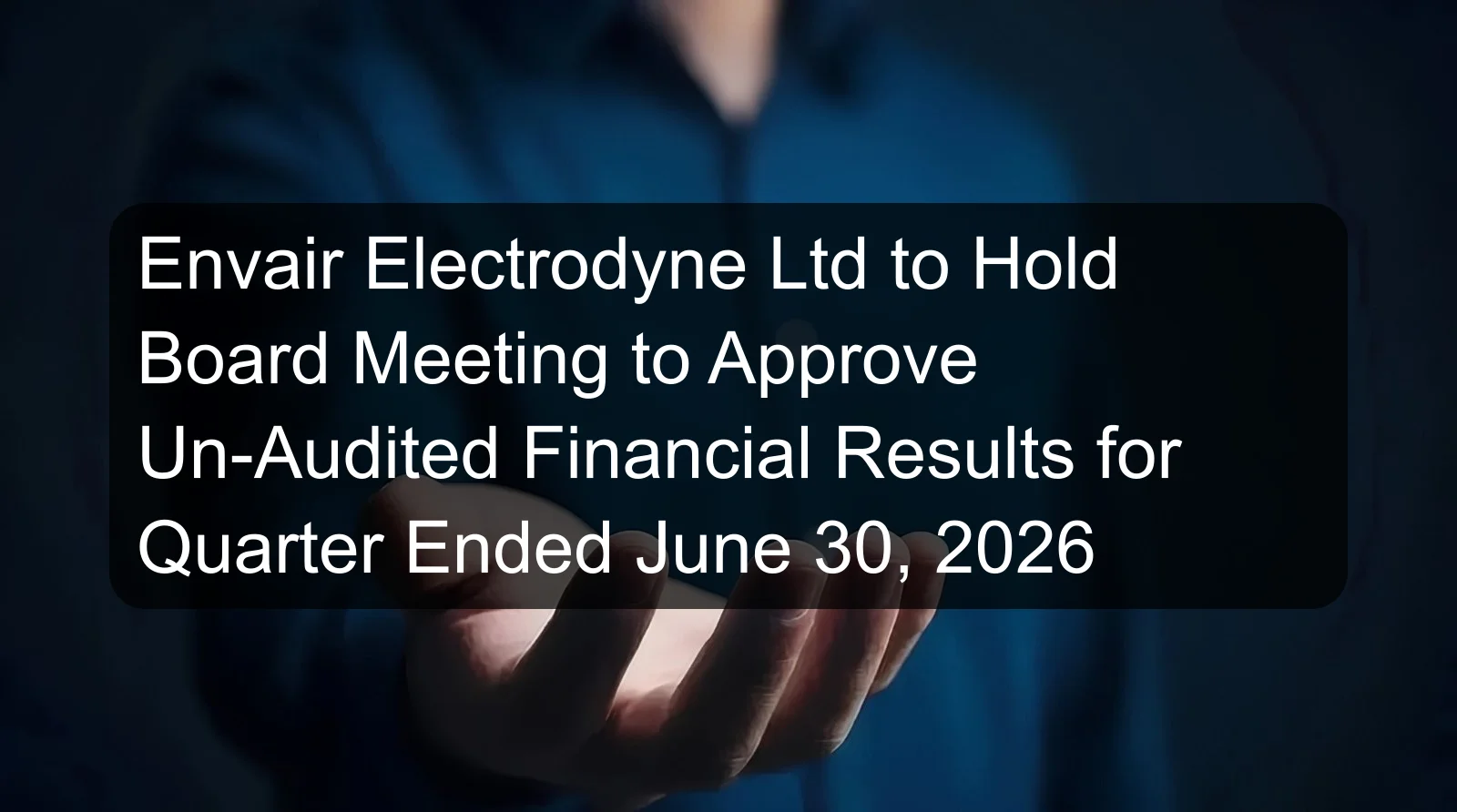 Envair Electrodyne Ltd to Hold Board Meeting to Approve Un-Audited Financial Results for Quarter Ended June 30, 2026