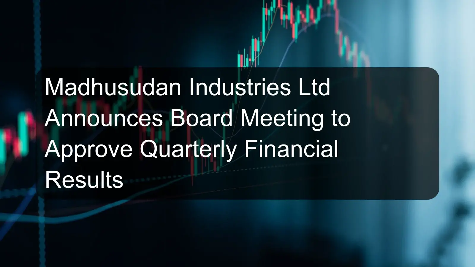 Madhusudan Industries Ltd Announces Board Meeting to Approve Quarterly Financial Results Madhusudan Industries Ltd Announces Board Meeting to Approve Quarterly Financial Results