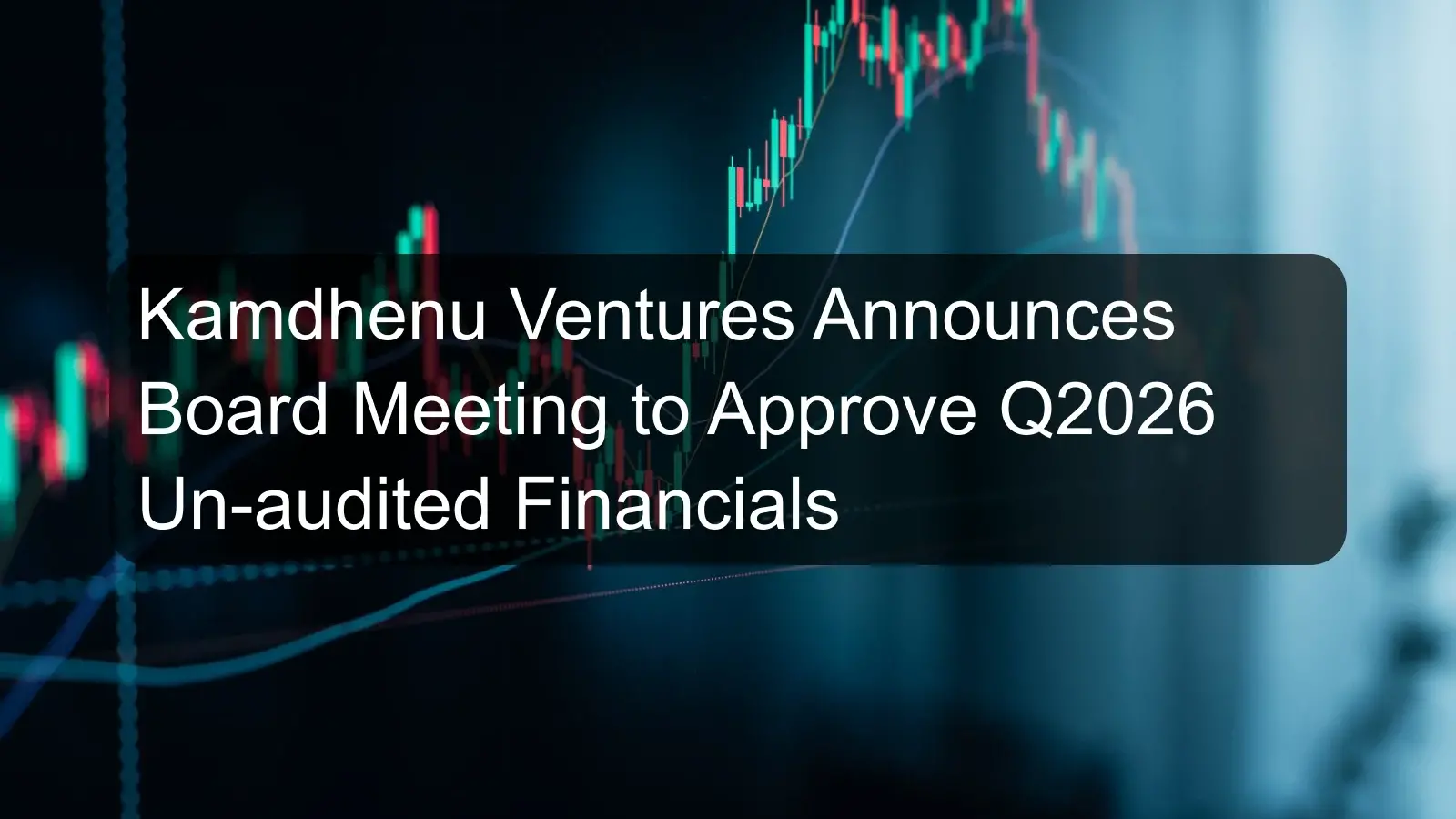 Kamdhenu Ventures Announces Board Meeting to Approve Q2026 Un-audited Financials Kamdhenu Ventures Announces Board Meeting to Approve Q2026 Un-audited Financials
